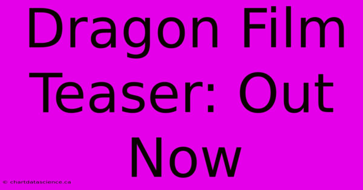 Dragon Film Teaser: Out Now