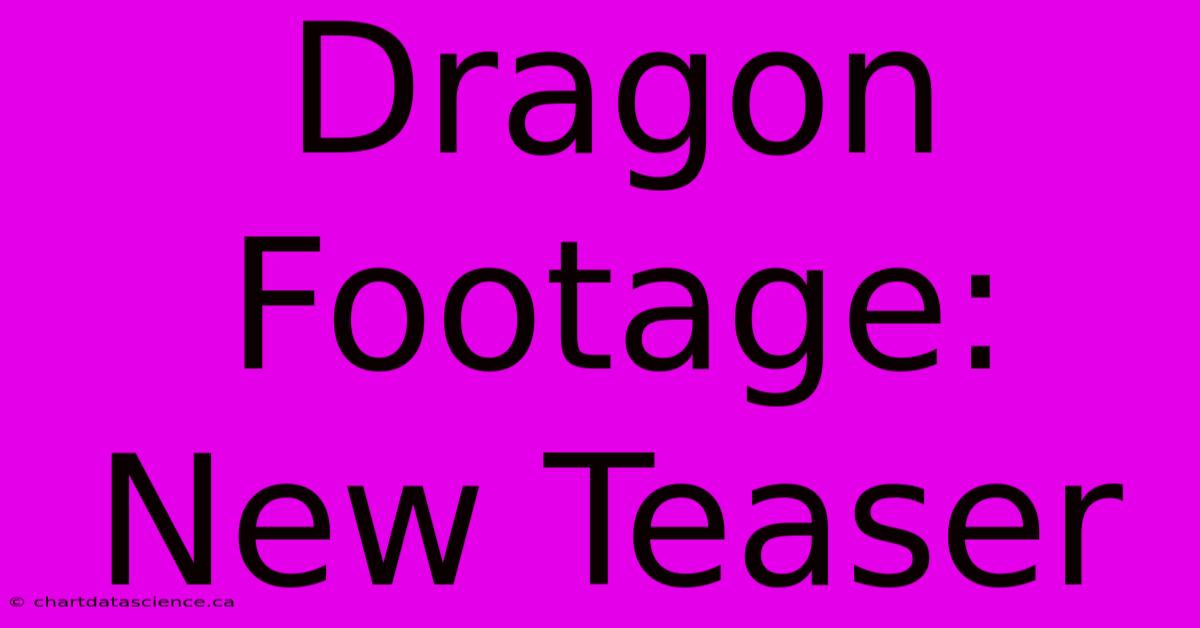 Dragon Footage: New Teaser