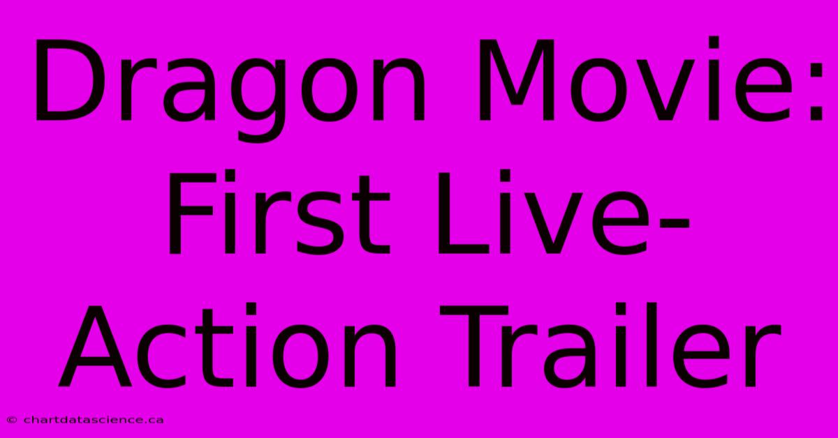 Dragon Movie: First Live-Action Trailer