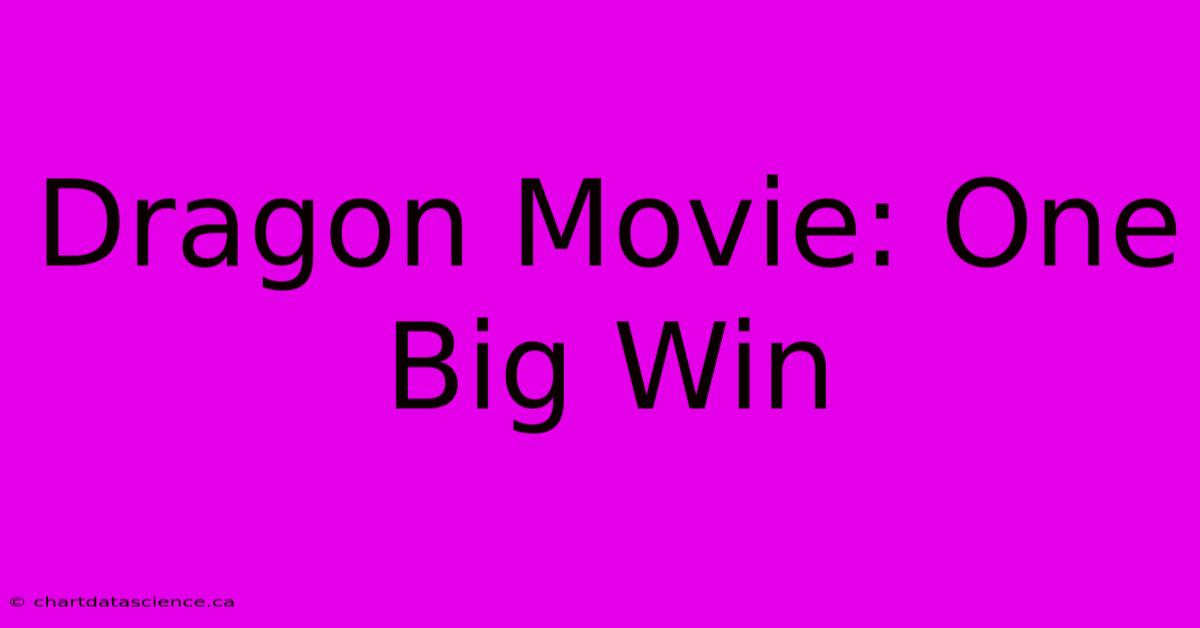 Dragon Movie: One Big Win