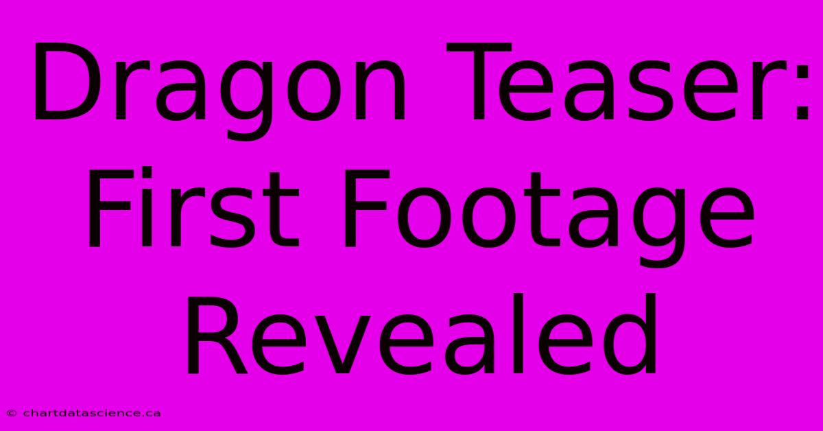 Dragon Teaser: First Footage Revealed