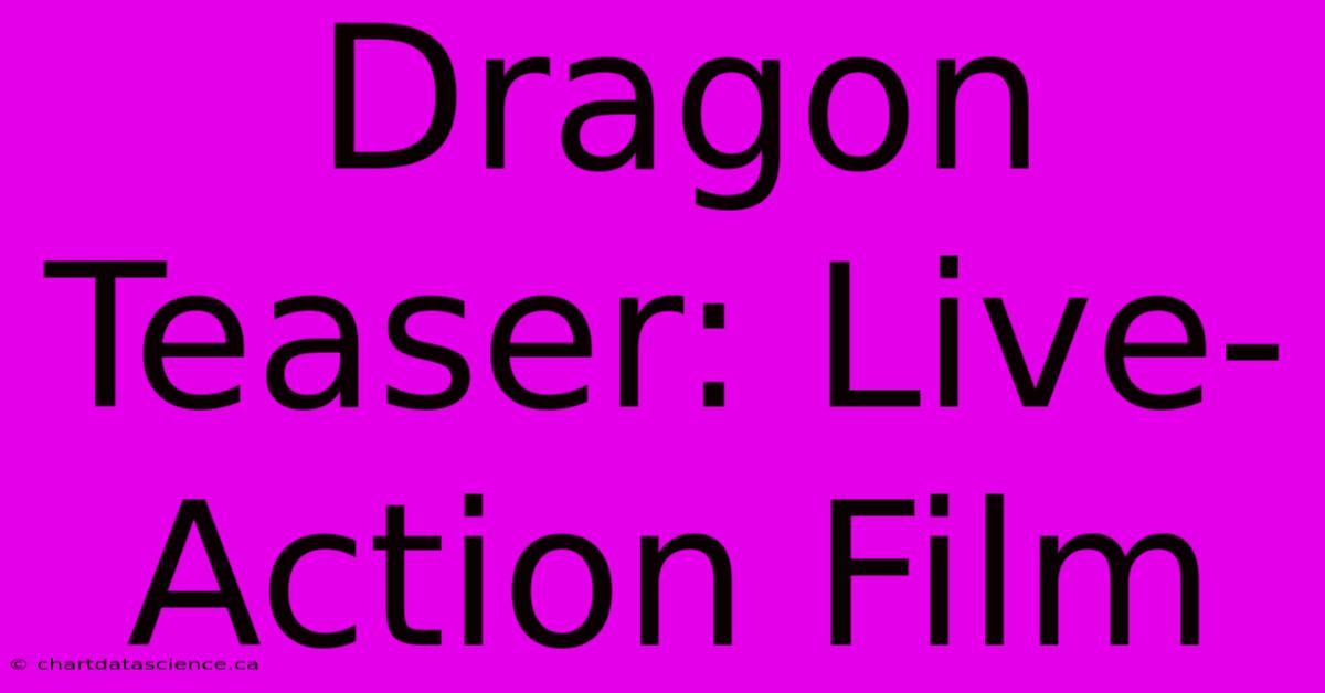 Dragon Teaser: Live-Action Film