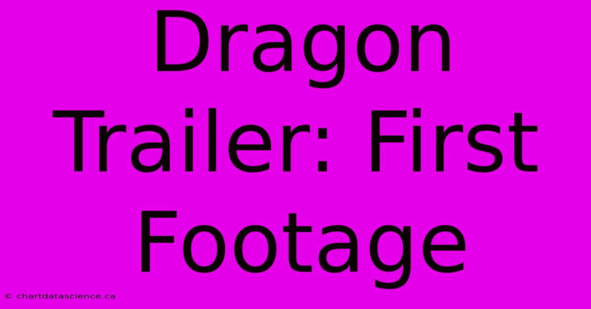 Dragon Trailer: First Footage