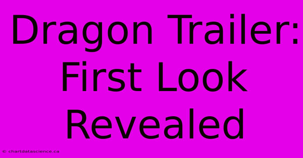 Dragon Trailer: First Look Revealed