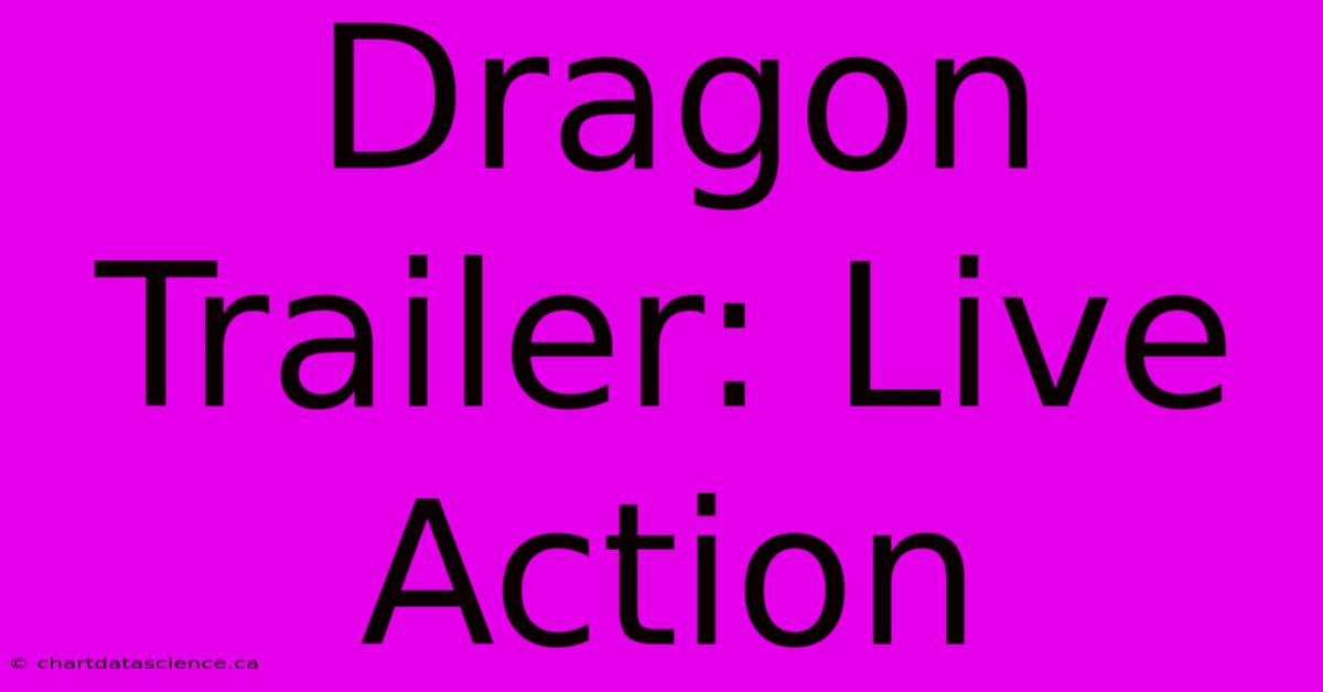 Dragon Trailer: Live Action