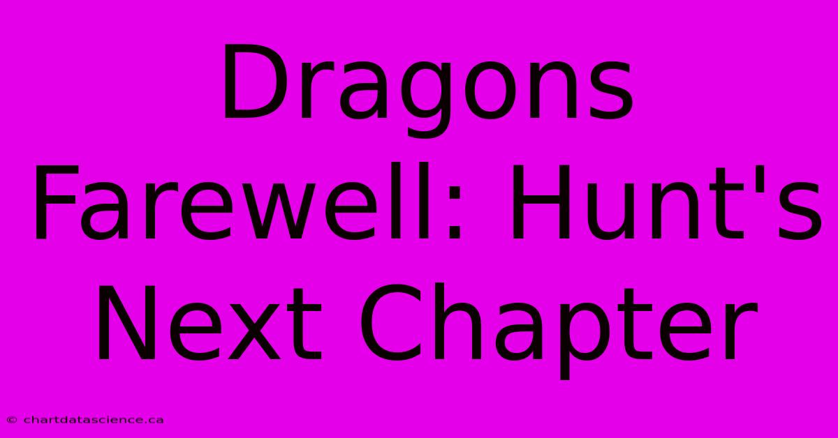 Dragons Farewell: Hunt's Next Chapter