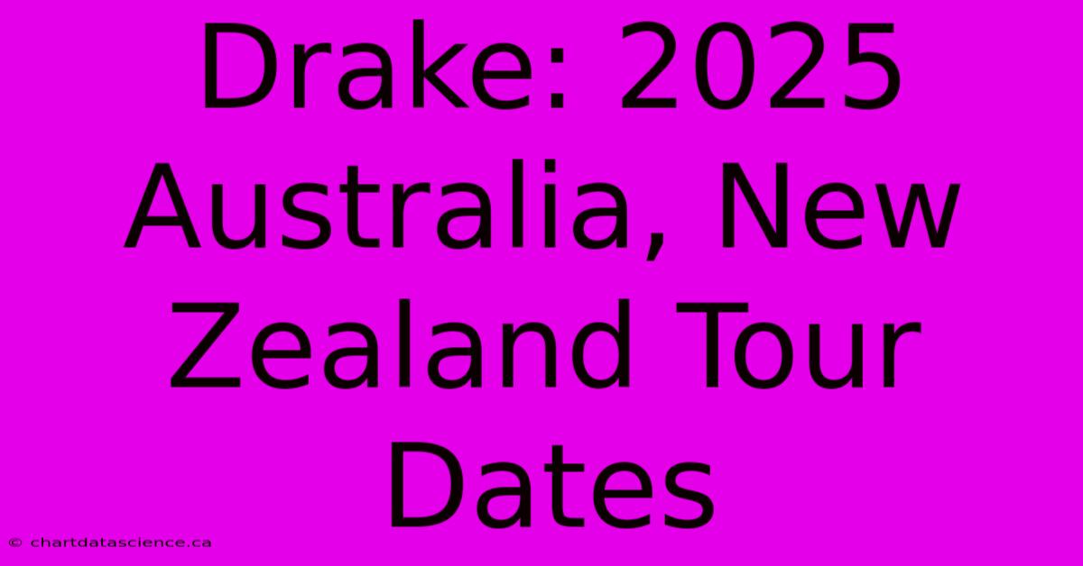 Drake: 2025 Australia, New Zealand Tour Dates