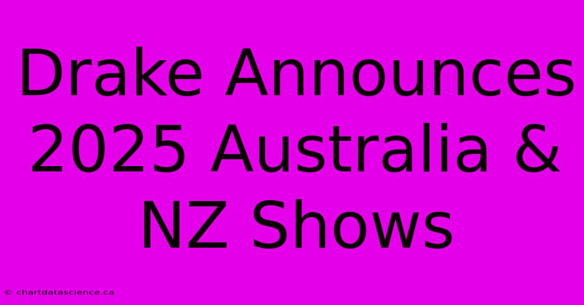 Drake Announces 2025 Australia & NZ Shows