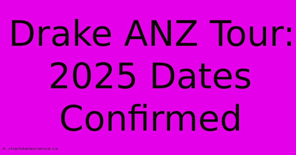 Drake ANZ Tour: 2025 Dates Confirmed