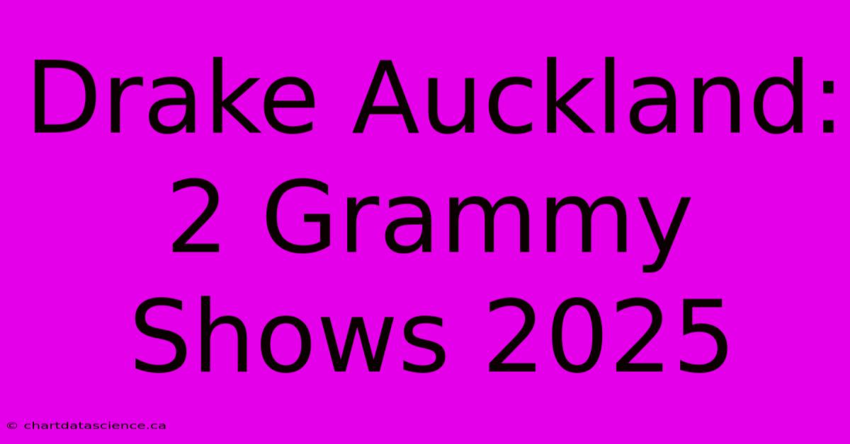 Drake Auckland: 2 Grammy Shows 2025