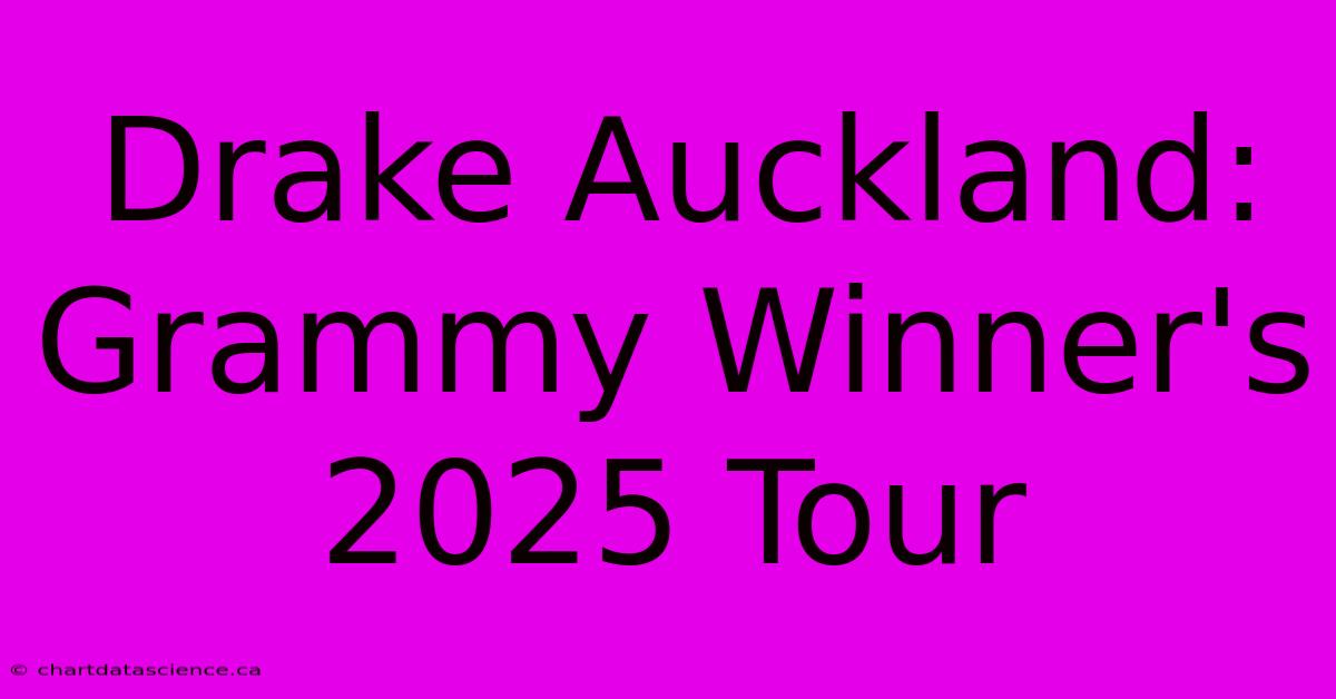 Drake Auckland: Grammy Winner's 2025 Tour