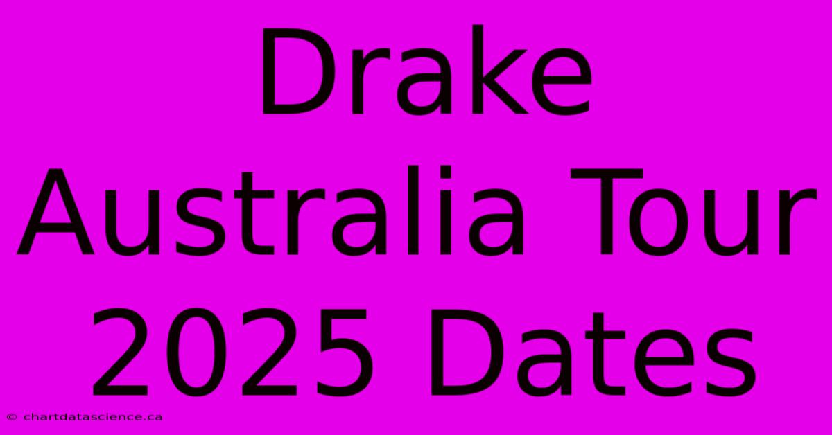 Drake Australia Tour 2025 Dates