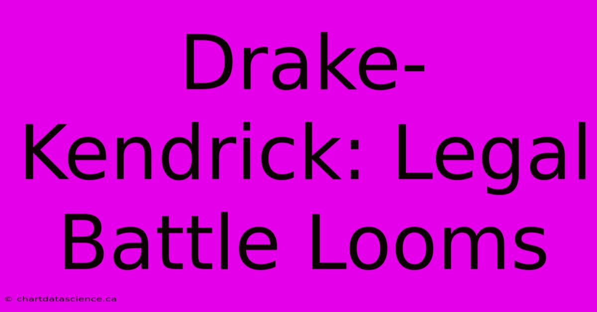 Drake-Kendrick: Legal Battle Looms