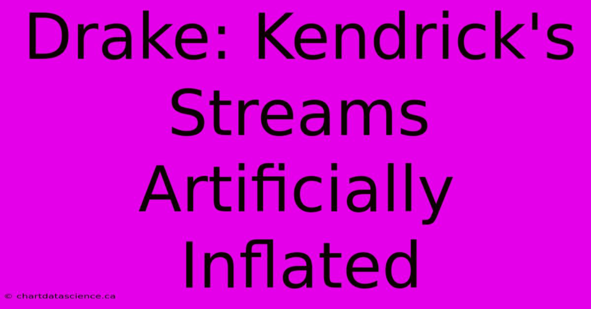 Drake: Kendrick's Streams Artificially Inflated