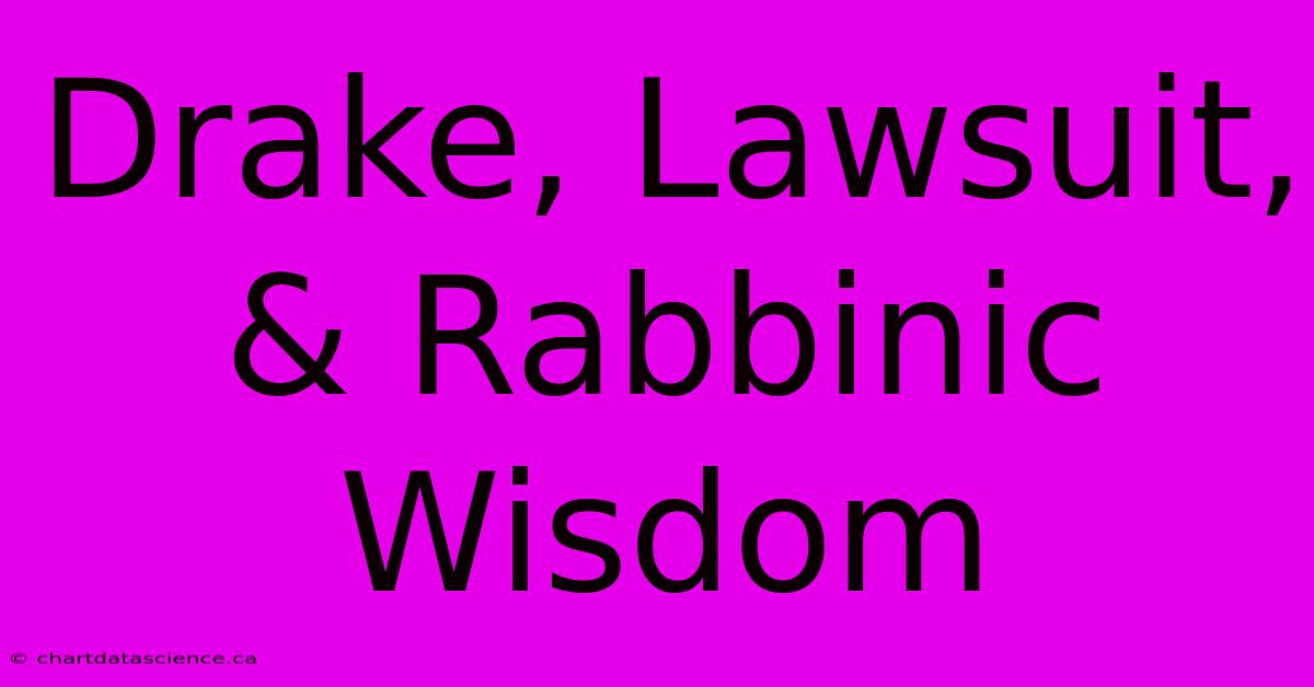 Drake, Lawsuit, & Rabbinic Wisdom