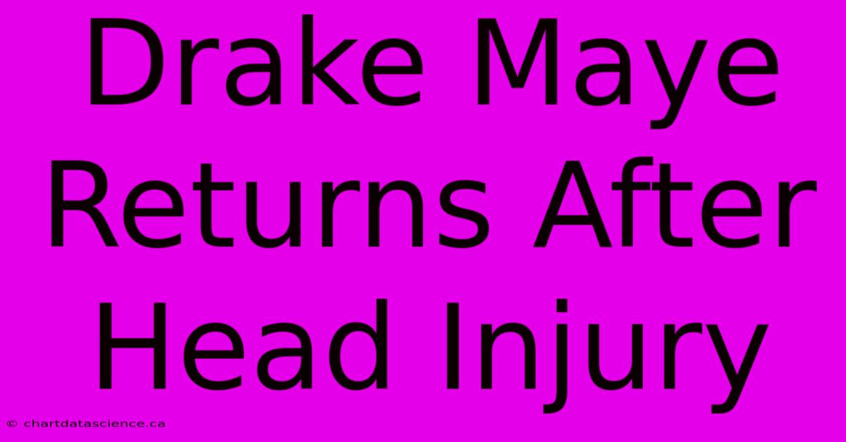 Drake Maye Returns After Head Injury