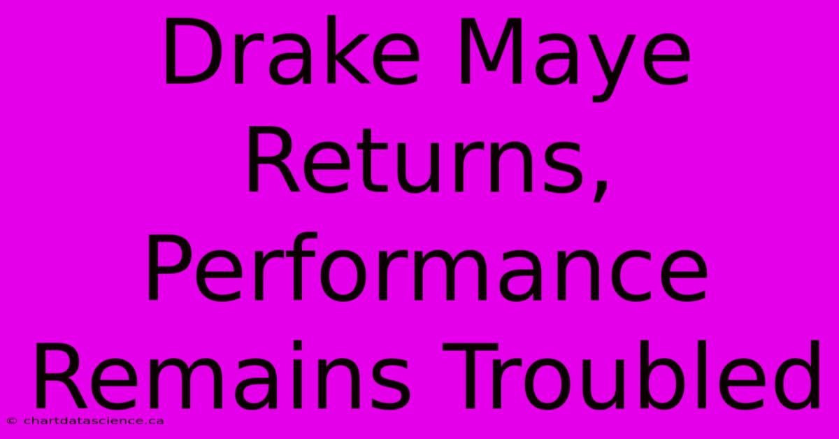 Drake Maye Returns, Performance Remains Troubled