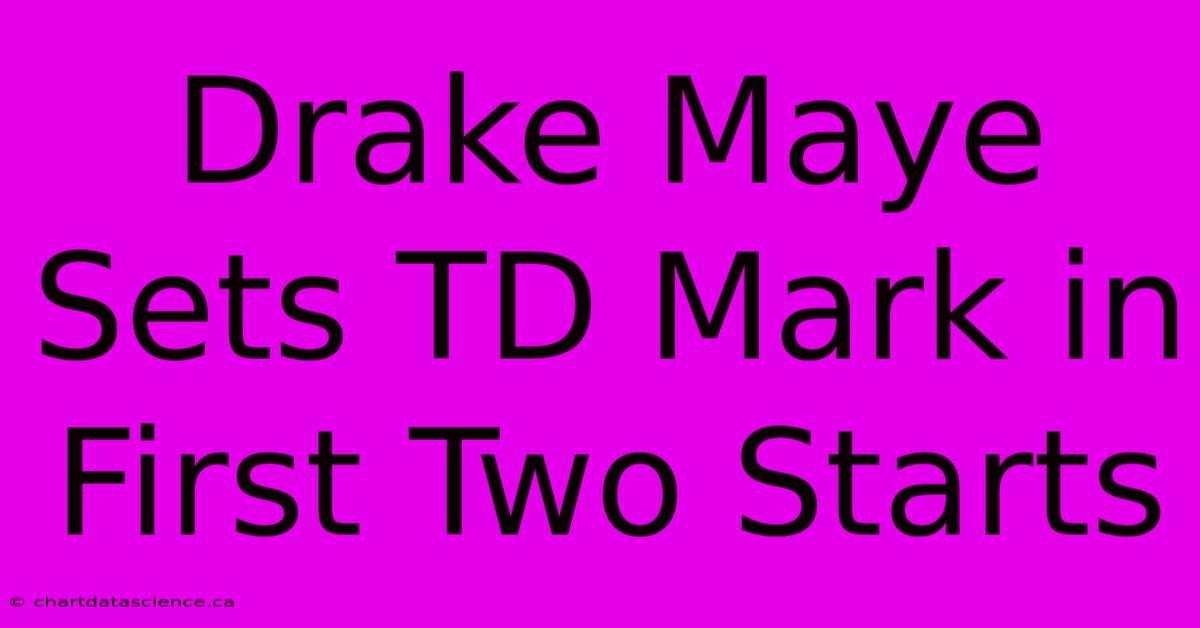 Drake Maye Sets TD Mark In First Two Starts