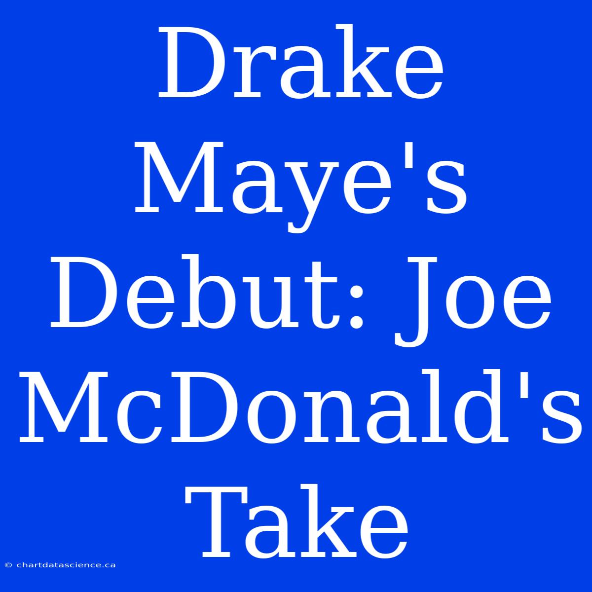 Drake Maye's Debut: Joe McDonald's Take