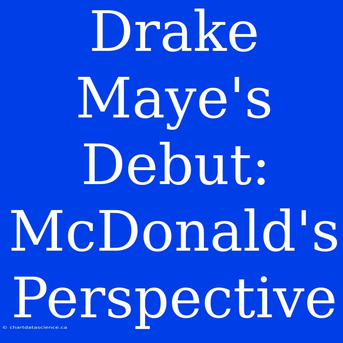 Drake Maye's Debut: McDonald's Perspective