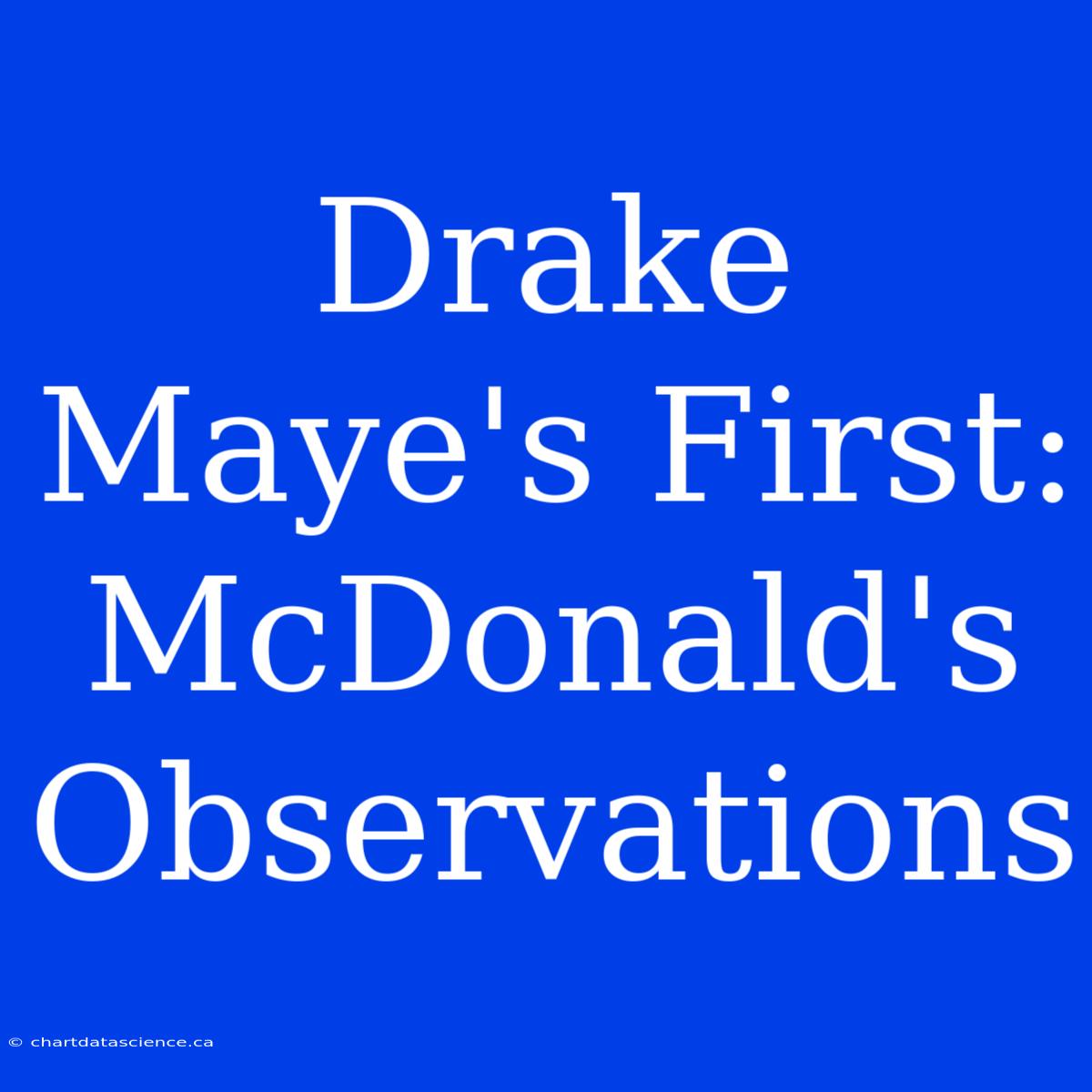 Drake Maye's First: McDonald's Observations