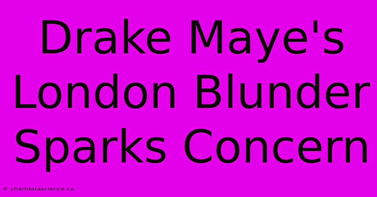 Drake Maye's London Blunder Sparks Concern