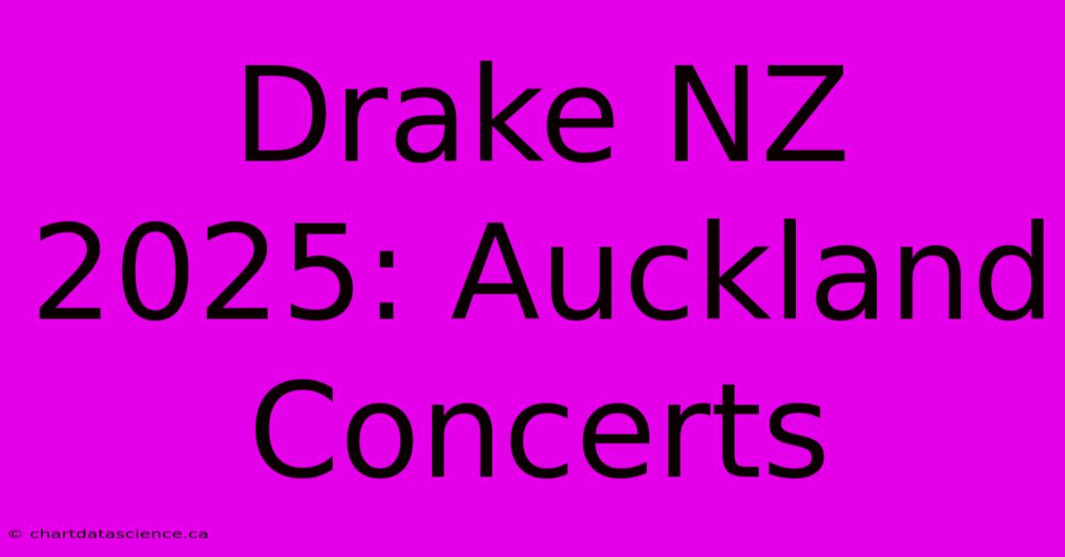 Drake NZ 2025: Auckland Concerts