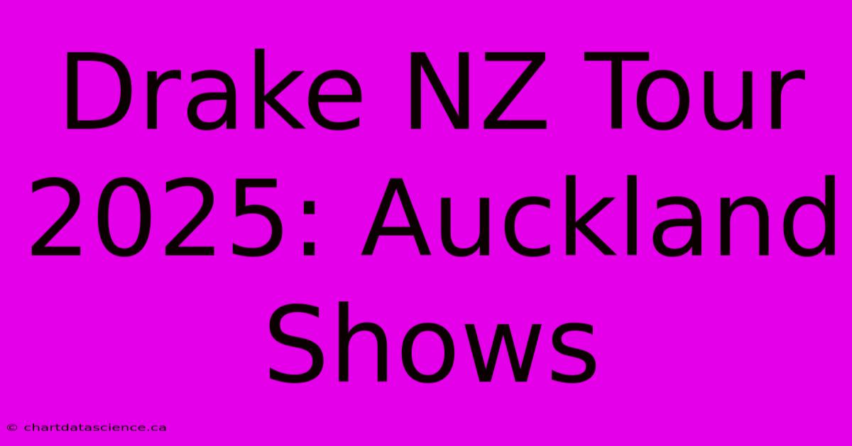 Drake NZ Tour 2025: Auckland Shows