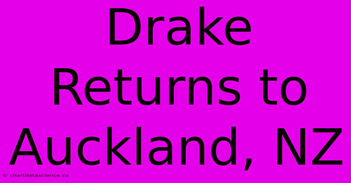 Drake Returns To Auckland, NZ