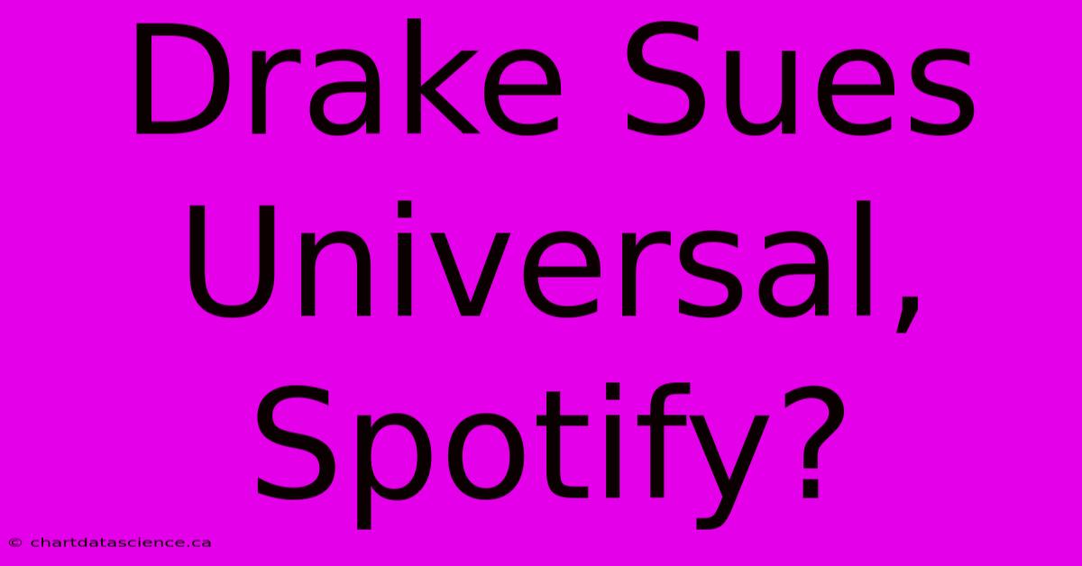 Drake Sues Universal, Spotify?