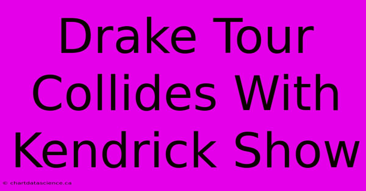 Drake Tour Collides With Kendrick Show