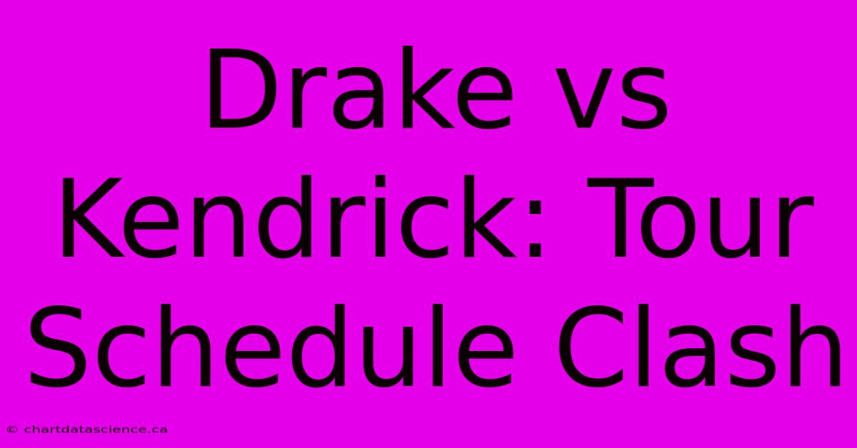 Drake Vs Kendrick: Tour Schedule Clash