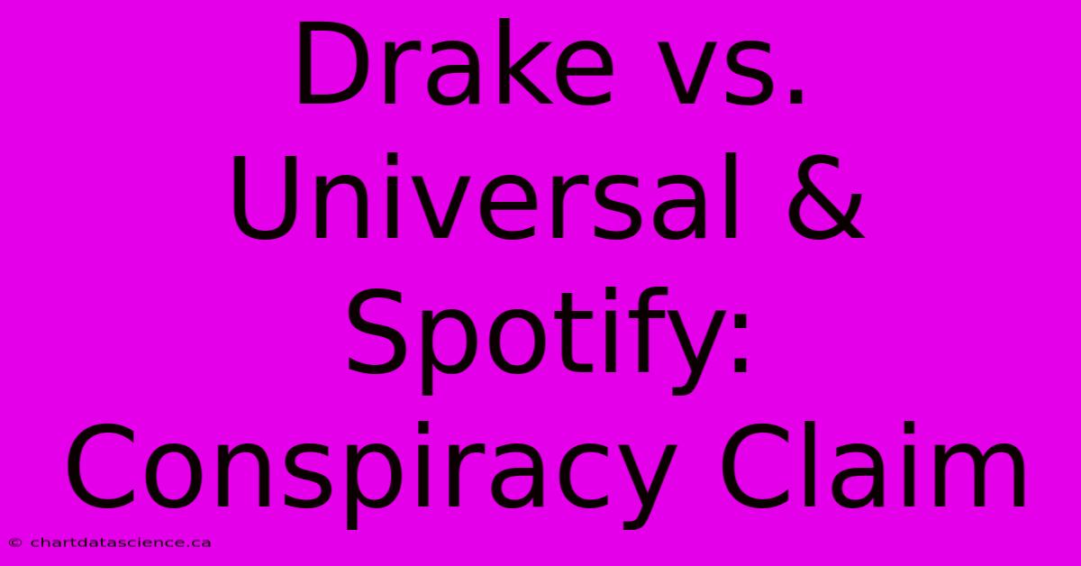 Drake Vs. Universal & Spotify: Conspiracy Claim