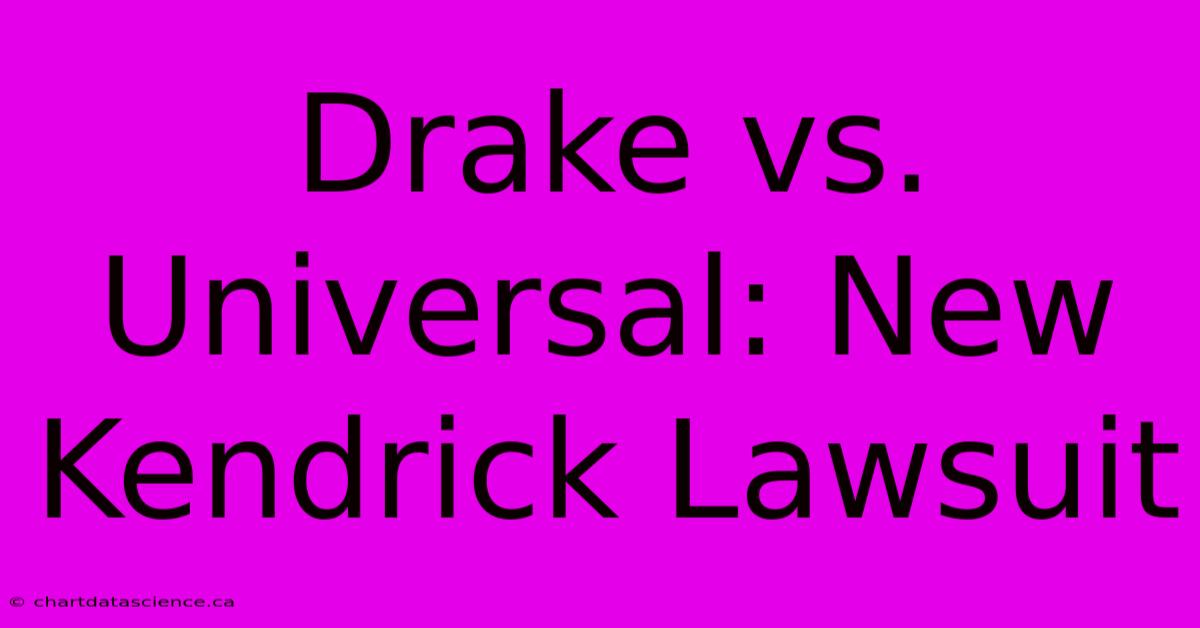 Drake Vs. Universal: New Kendrick Lawsuit