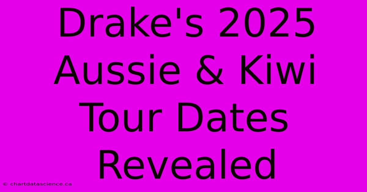 Drake's 2025 Aussie & Kiwi Tour Dates Revealed