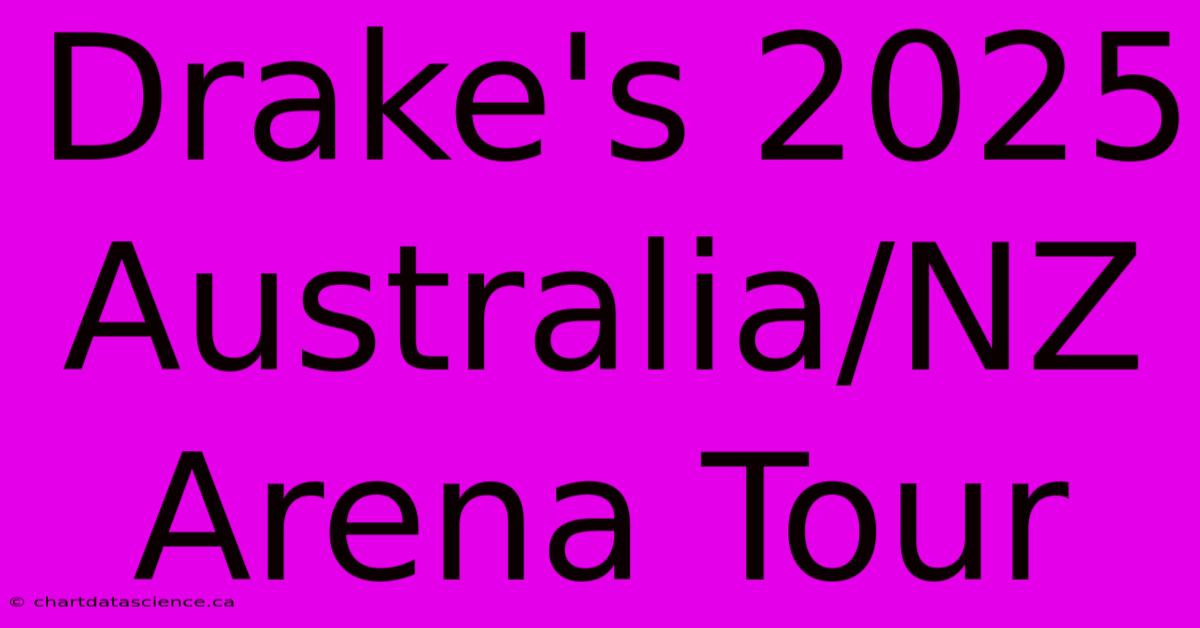 Drake's 2025 Australia/NZ Arena Tour