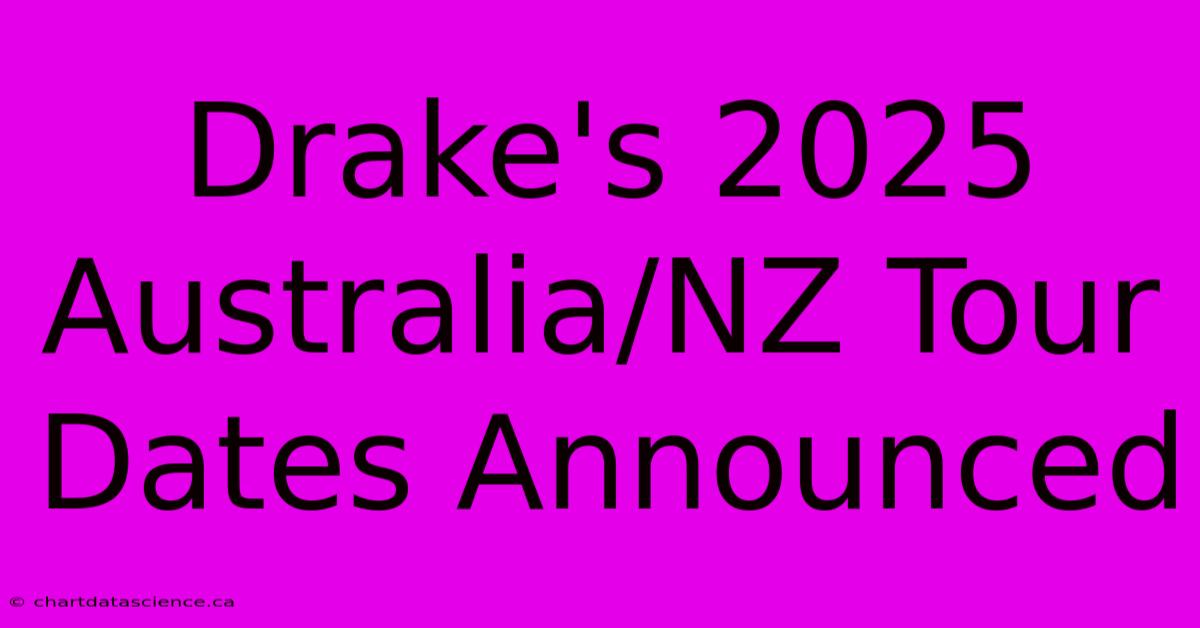 Drake's 2025 Australia/NZ Tour Dates Announced