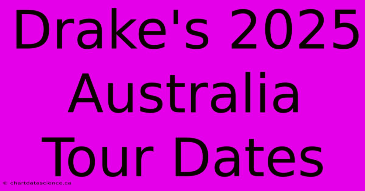 Drake's 2025 Australia Tour Dates