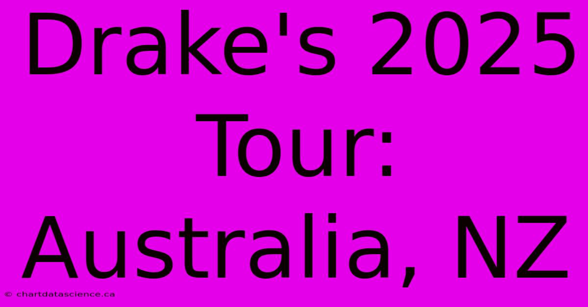 Drake's 2025 Tour: Australia, NZ