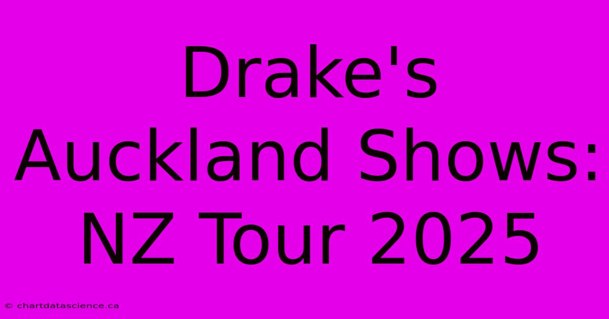 Drake's Auckland Shows: NZ Tour 2025