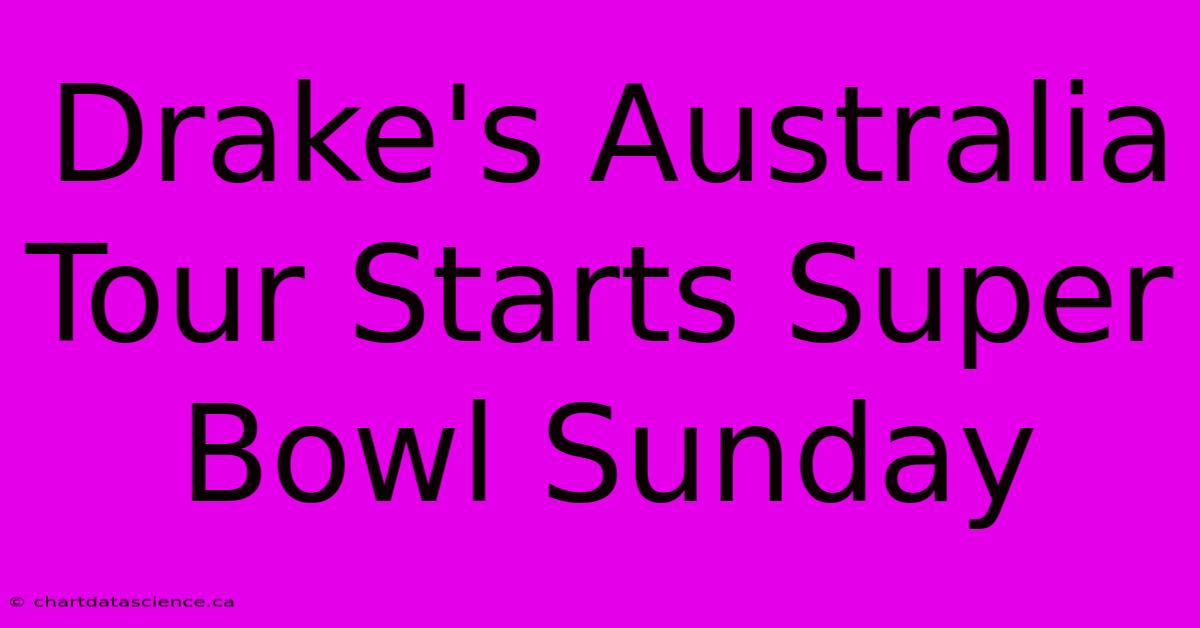 Drake's Australia Tour Starts Super Bowl Sunday