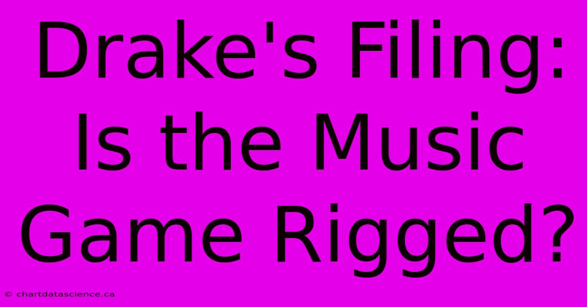 Drake's Filing: Is The Music Game Rigged?