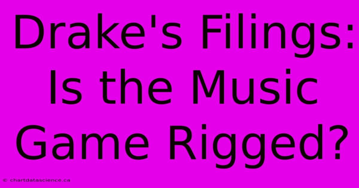 Drake's Filings: Is The Music Game Rigged?