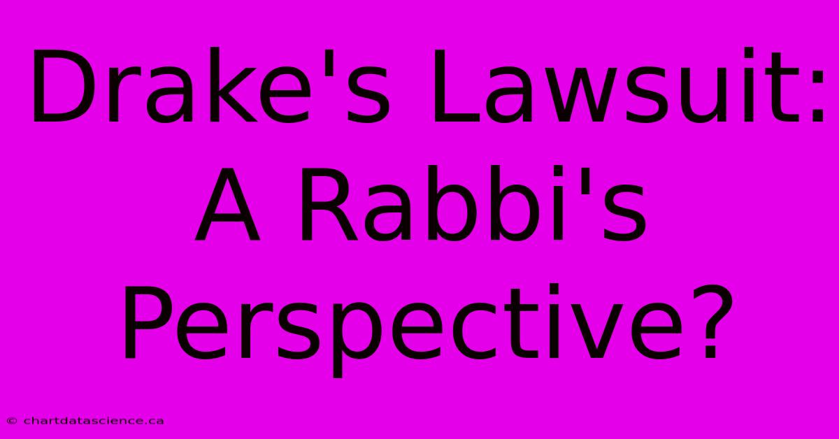 Drake's Lawsuit: A Rabbi's Perspective?