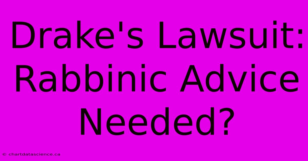 Drake's Lawsuit: Rabbinic Advice Needed?