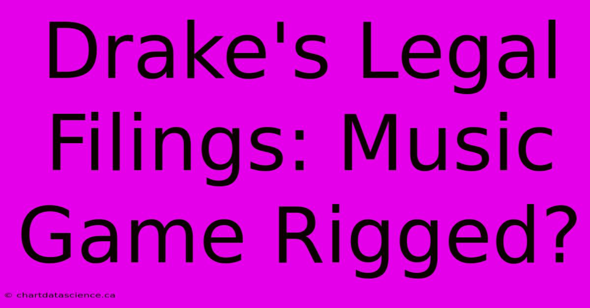 Drake's Legal Filings: Music Game Rigged?