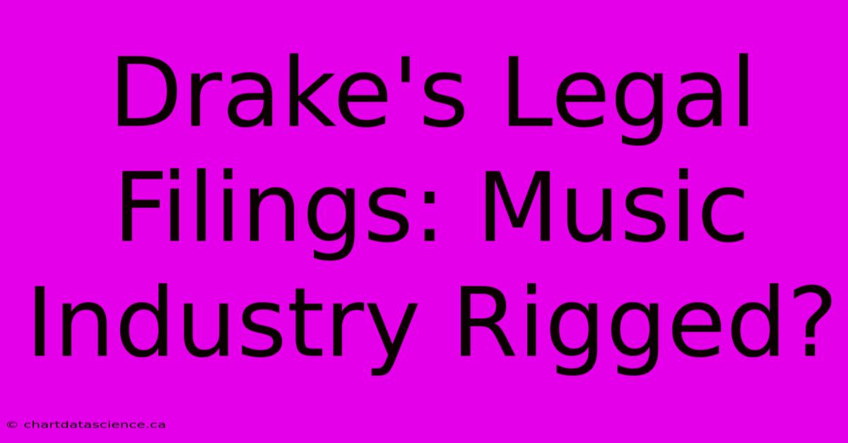 Drake's Legal Filings: Music Industry Rigged?