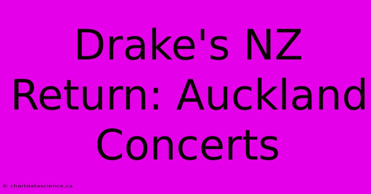 Drake's NZ Return: Auckland Concerts