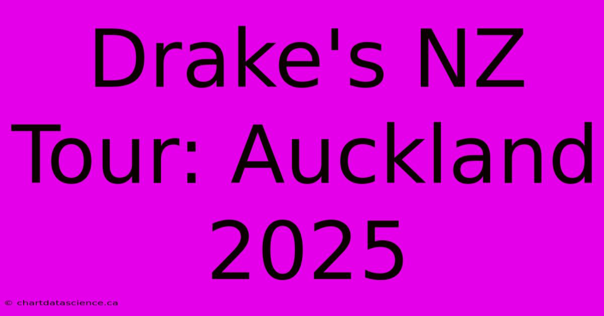 Drake's NZ Tour: Auckland 2025