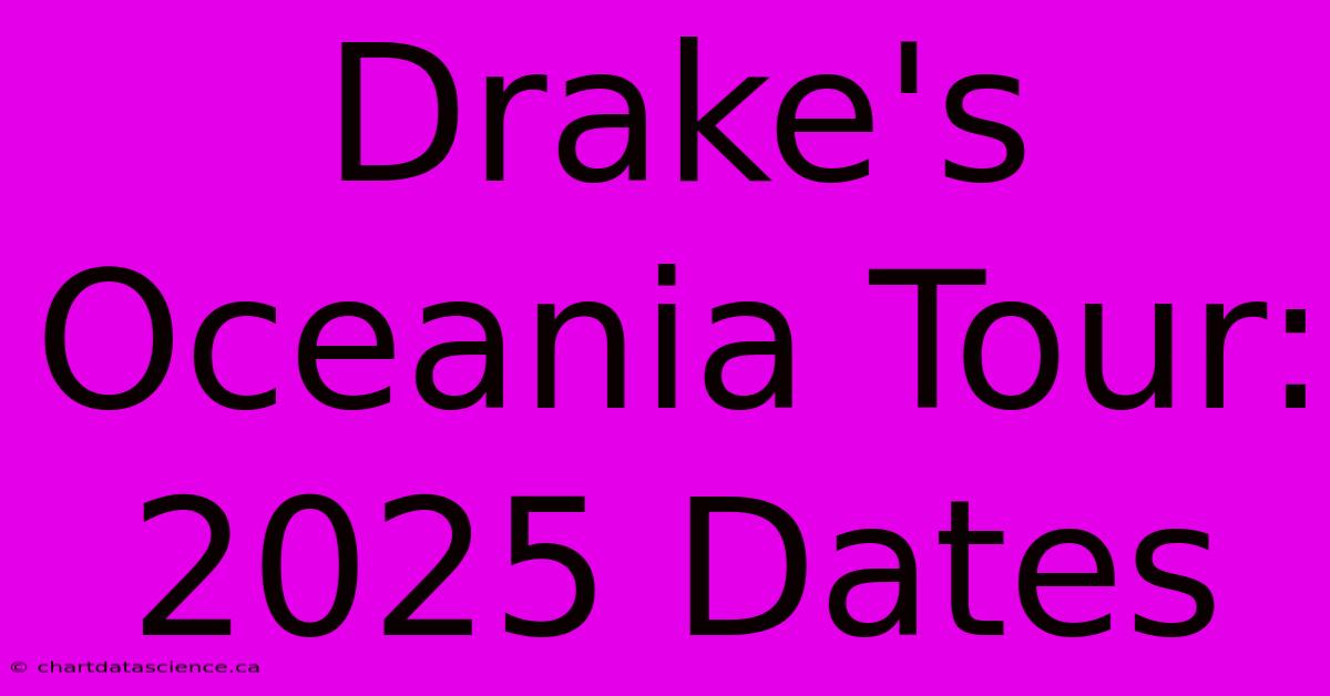 Drake's Oceania Tour: 2025 Dates